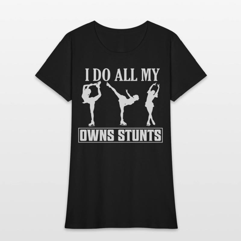 I Do All My Owns Stunts Skating Figure Skater