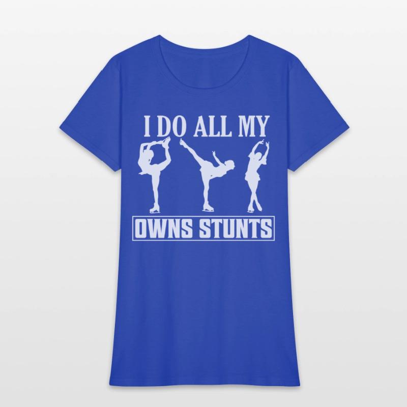 I Do All My Owns Stunts Skating Figure Skater