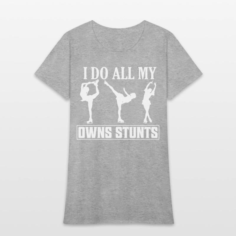 I Do All My Owns Stunts Skating Figure Skater