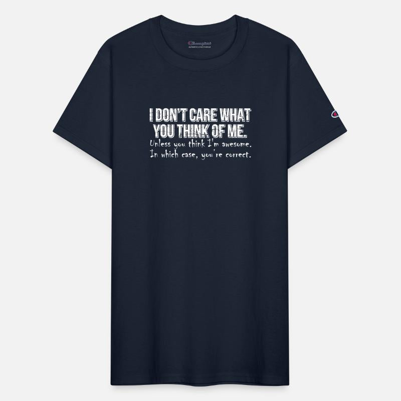I Dont Care What You Think Of Me Unless You Think