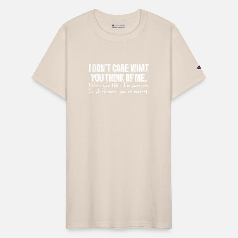 I Dont Care What You Think Of Me Unless You Think