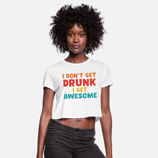 I Don't Get Drunk I Get Awesome