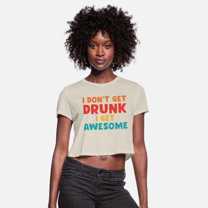 I Don't Get Drunk I Get Awesome