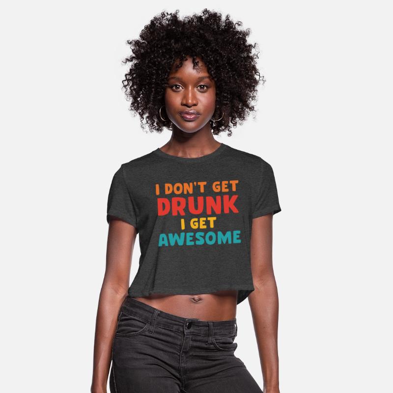 I Don't Get Drunk I Get Awesome