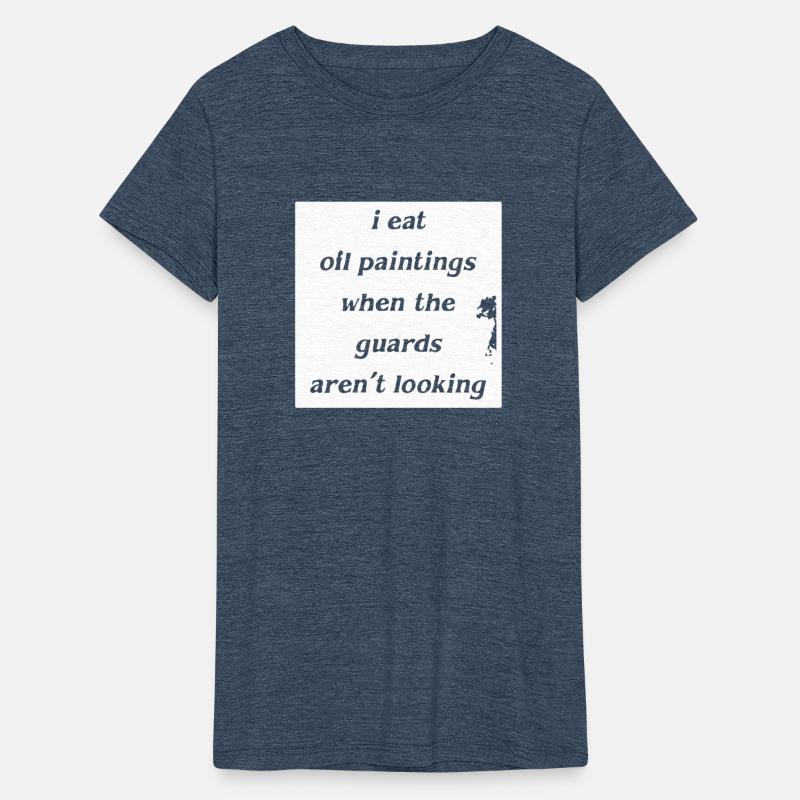 I eat oil paintings when the guards arent looking