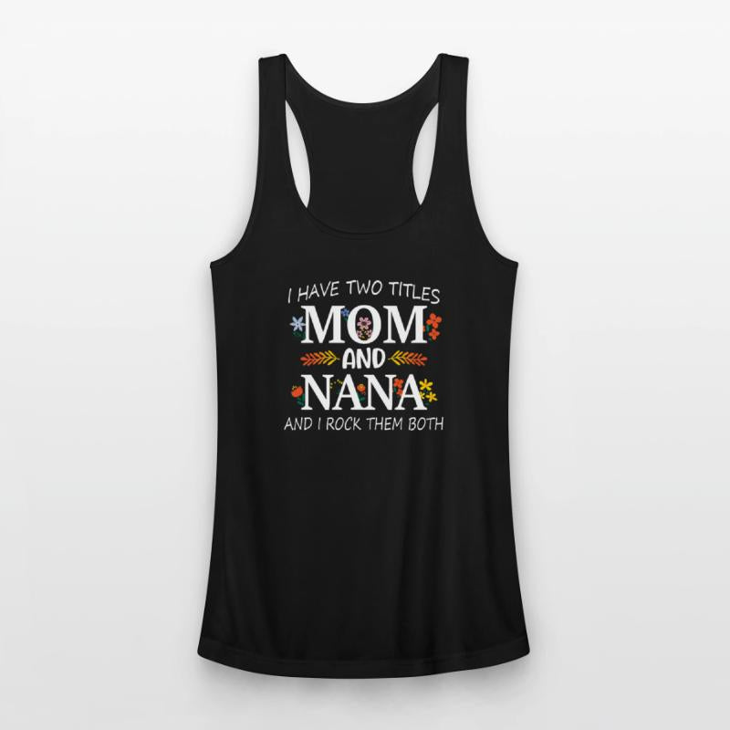 I Have Two Titles Mom And Nana I Rock Them Both