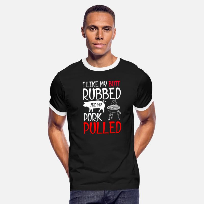 I Like My Butt Rubbed And My Pork Pulled