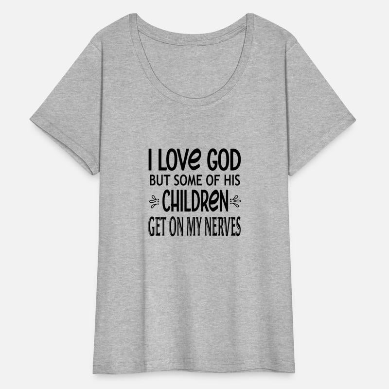 I Love God But Some Of His Children Get On My Nerv