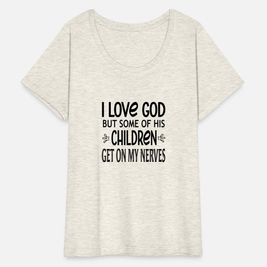 I Love God But Some Of His Children Get On My Nerv