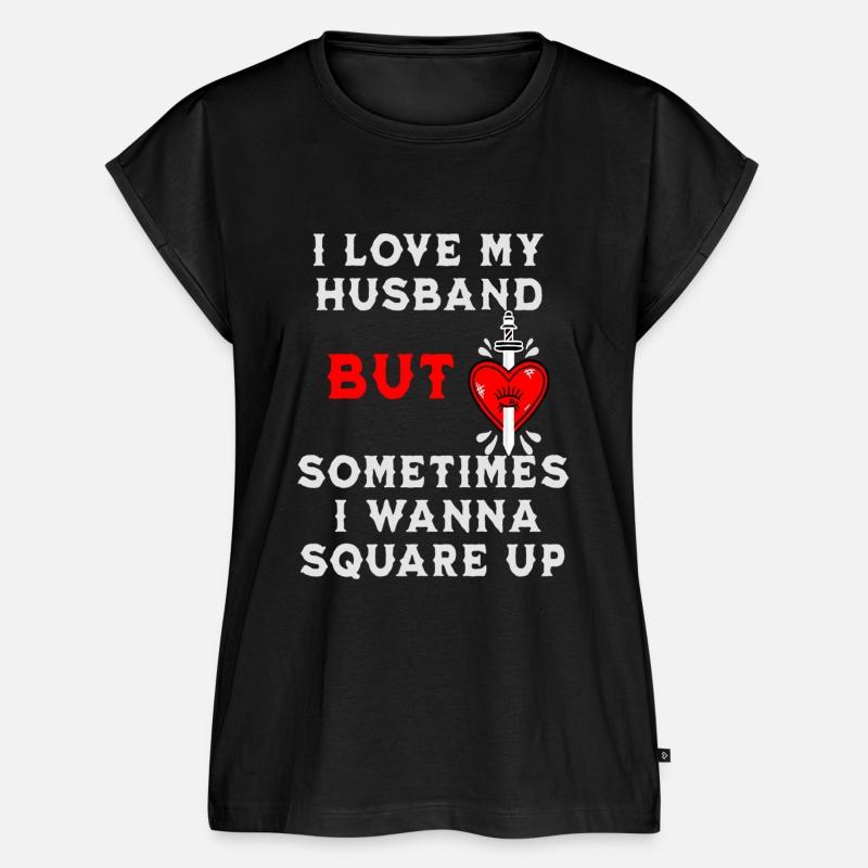 I Love My Husband But Sometimes I Wanna Square Up