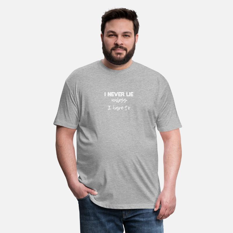 I never lie unless I have to Sarcasm Satire Slogan