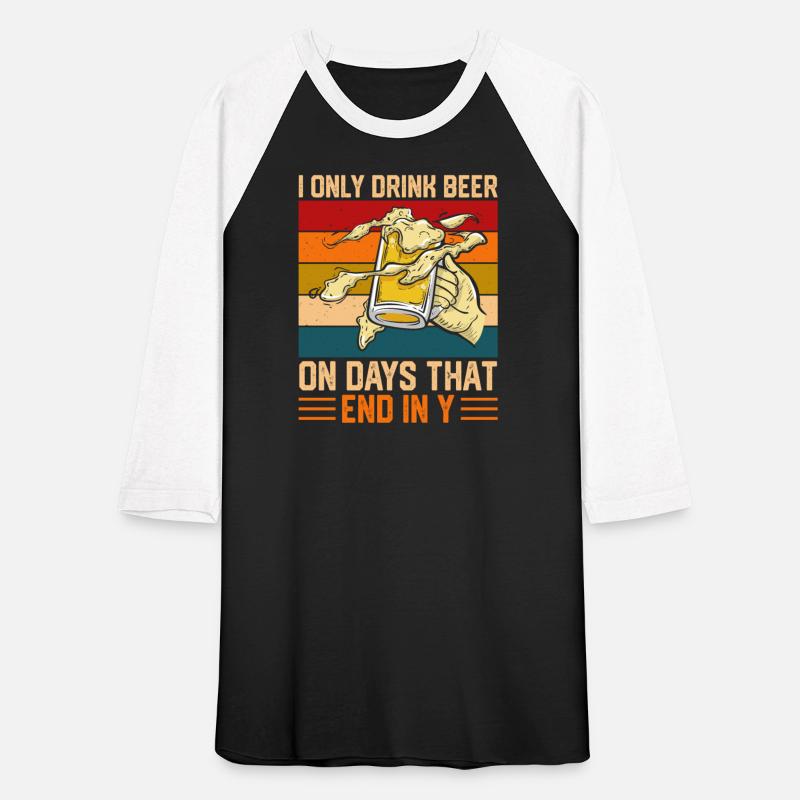 I Only Drink Beer On Days That End In Y