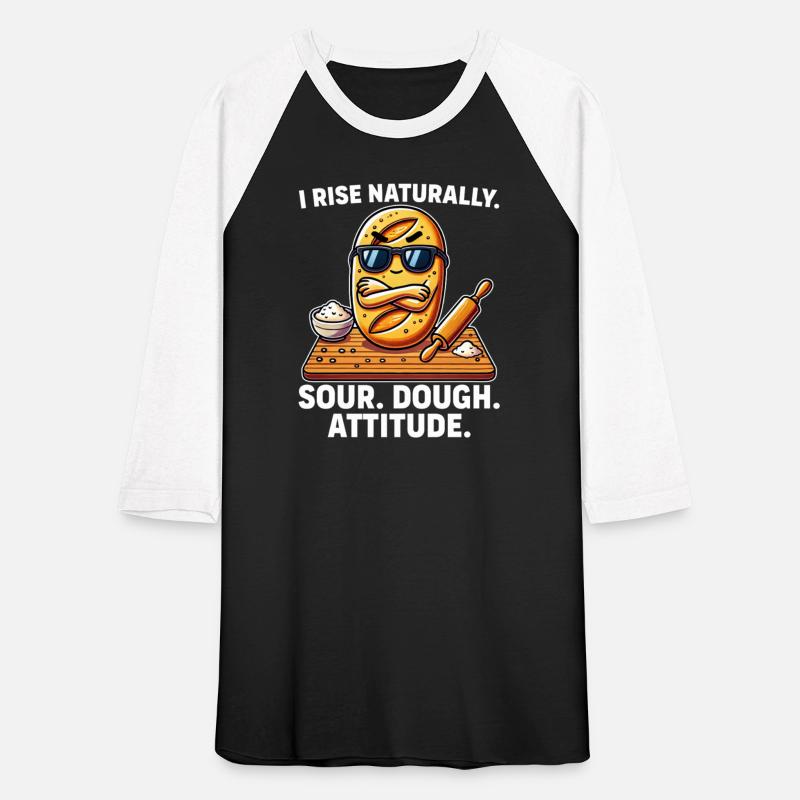 I Rise Naturally Sour Dough Attitude Funny Baking