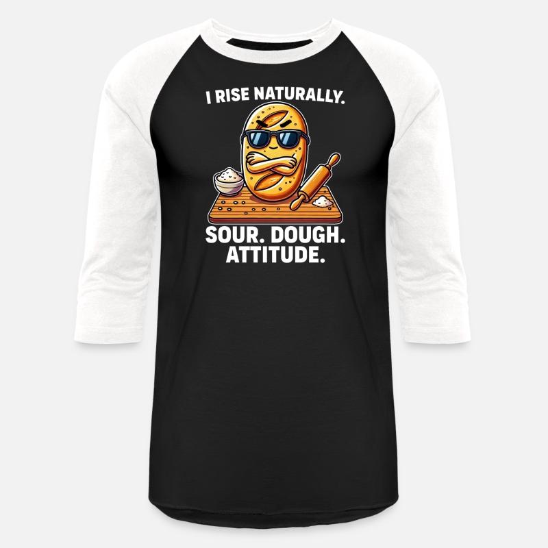 I Rise Naturally Sour Dough Attitude Funny Baking