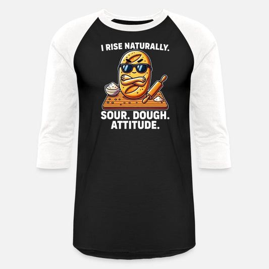 I Rise Naturally Sour Dough Attitude Funny Baking