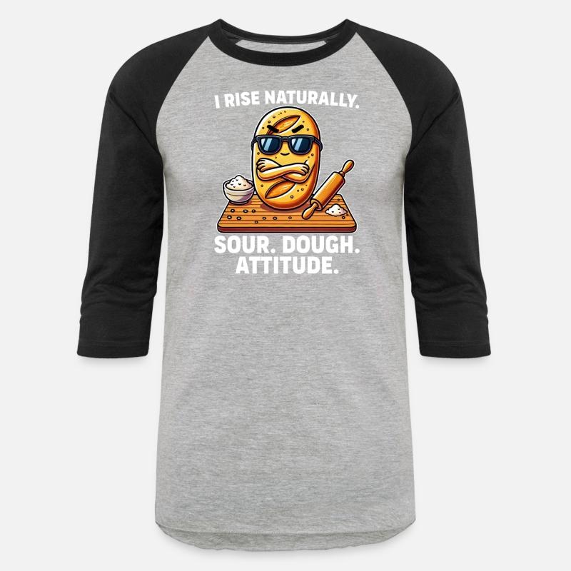 I Rise Naturally Sour Dough Attitude Funny Baking