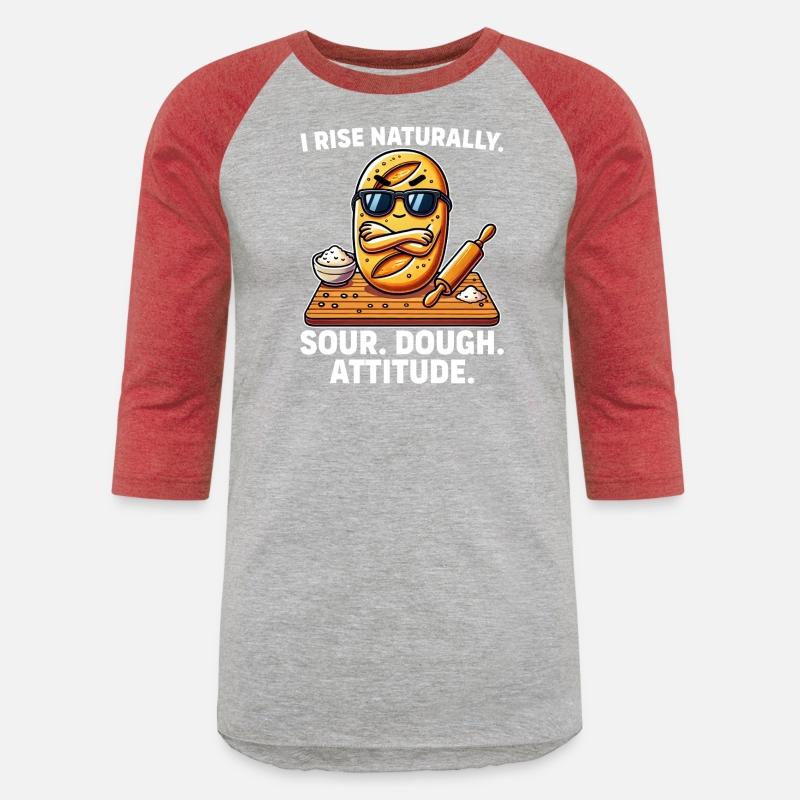 I Rise Naturally Sour Dough Attitude Funny Baking