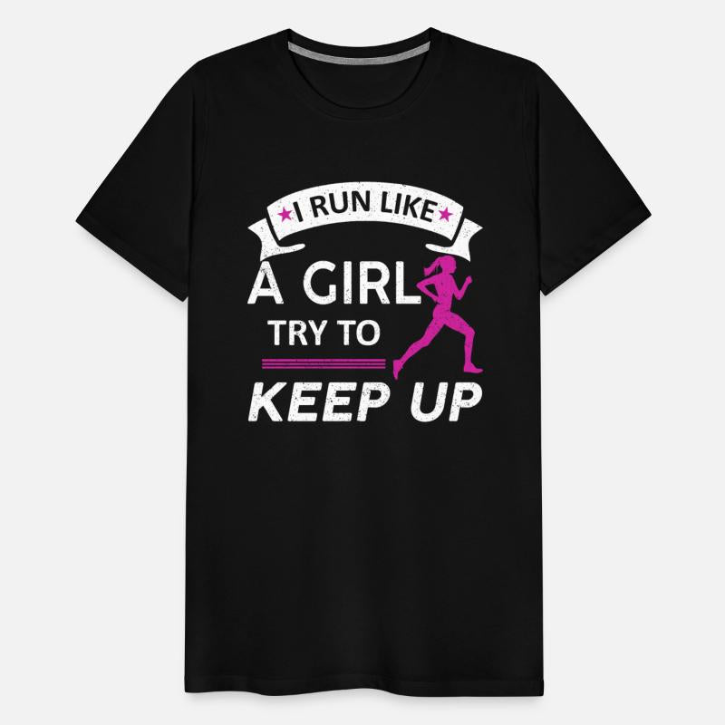 I Run Like A Girl Try to Keep Up Tee Running