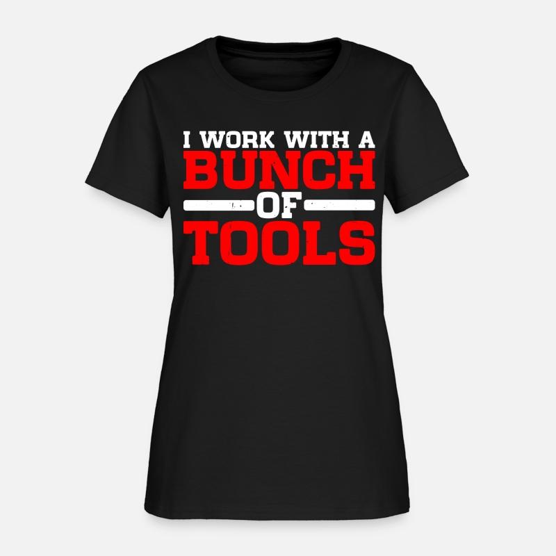 I Work With A Bunch Of Tools 17