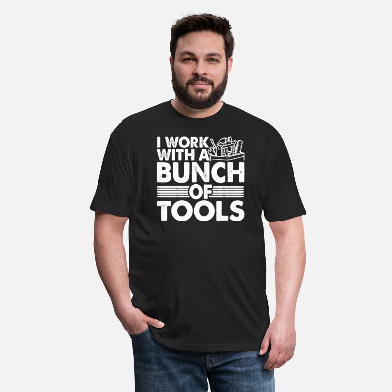 I Work With A Bunch Of Tools 21