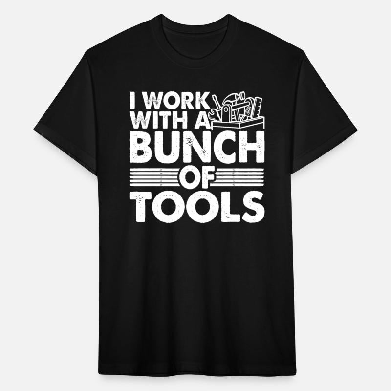 I Work With A Bunch Of Tools 21