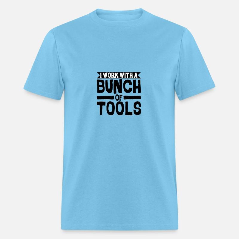 I Work With A Bunch Of Tools 8