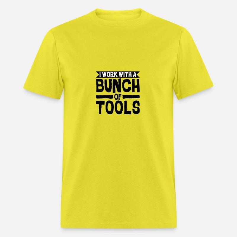 I Work With A Bunch Of Tools 8