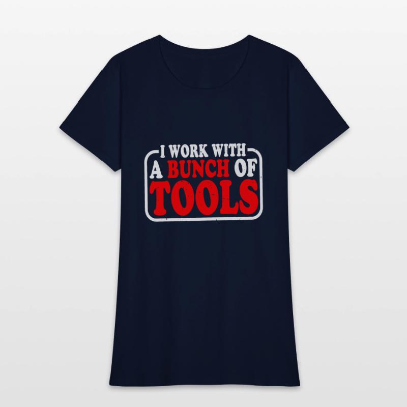 I Work With A Bunch Of Tools 9