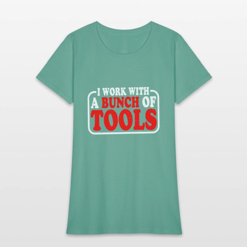 I Work With A Bunch Of Tools 9