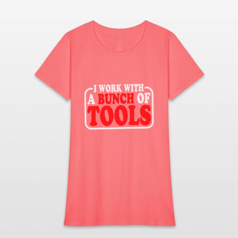 I Work With A Bunch Of Tools 9