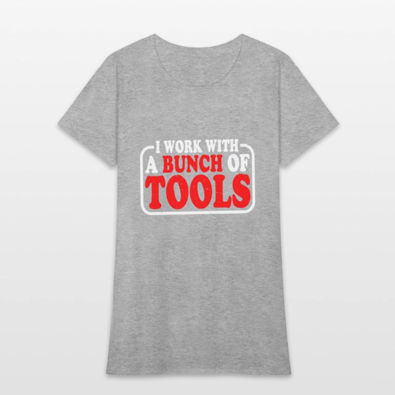 I Work With A Bunch Of Tools 9