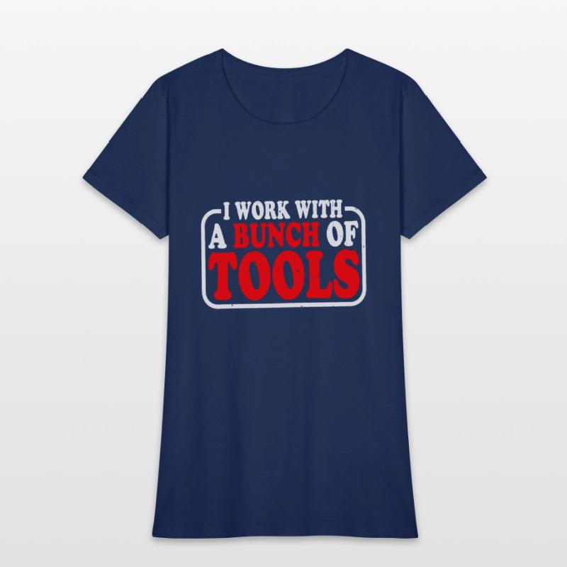 I Work With A Bunch Of Tools 9