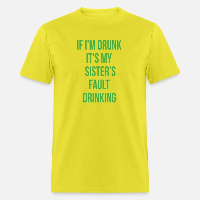 If I'm Drunk It's My Sisters Fault Drinking