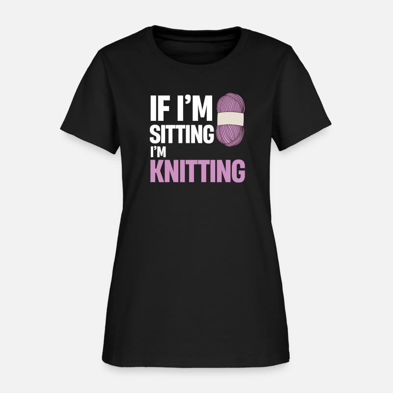 If I'm Sitting I'm Knitting Crocheting Tailoring