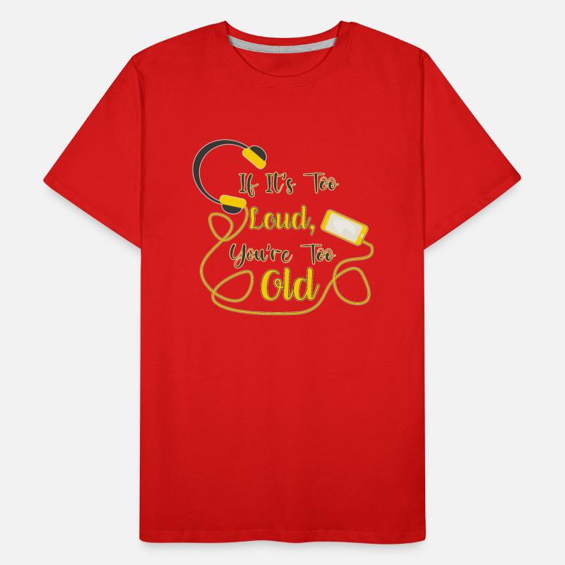 If it's too loud, you're too old funny quote