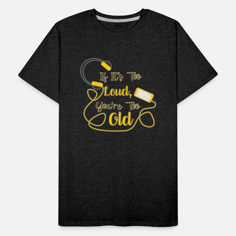 If it's too loud, you're too old funny quote