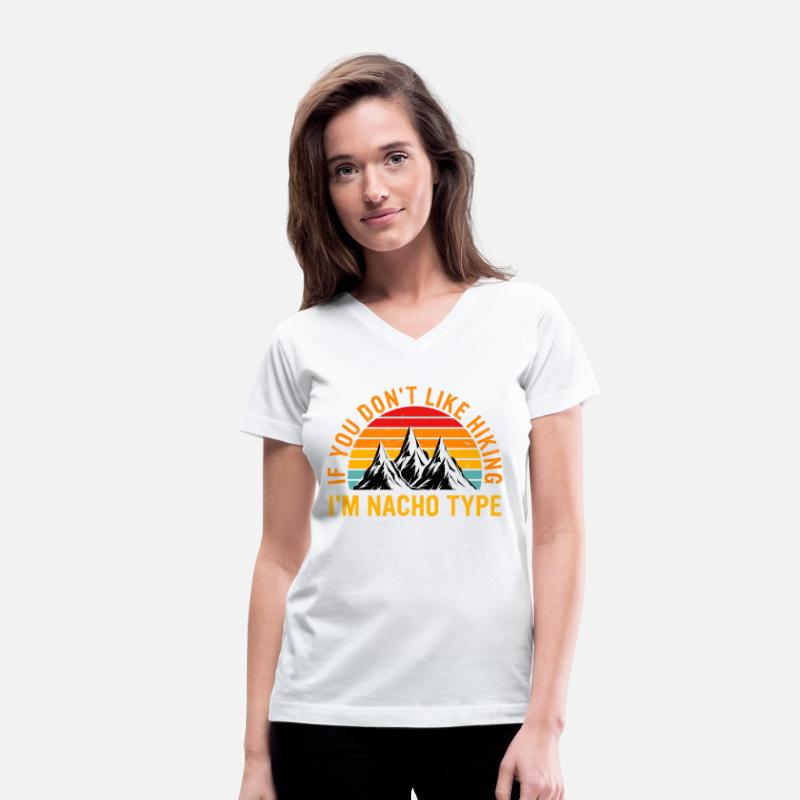 If U Don't Like Hiking I'm Nacho Type Apparel Ret