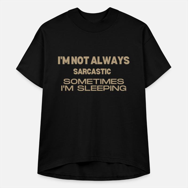i'm not always sarcastic sometimes i'm sleeping
