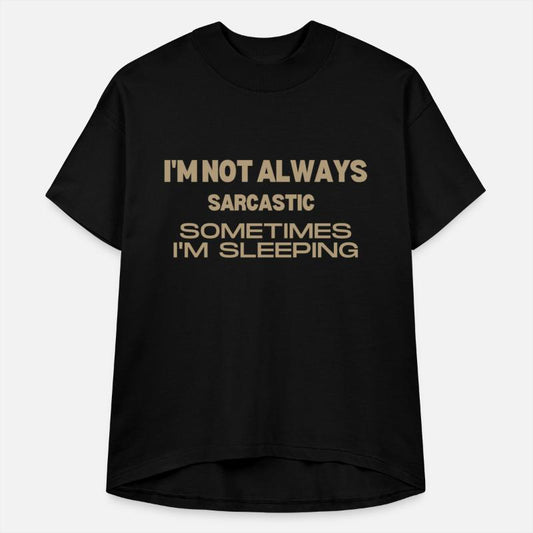 i'm not always sarcastic sometimes i'm sleeping