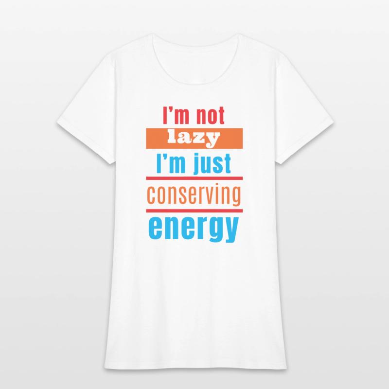 I'm not lazy, I'm just conserving energy