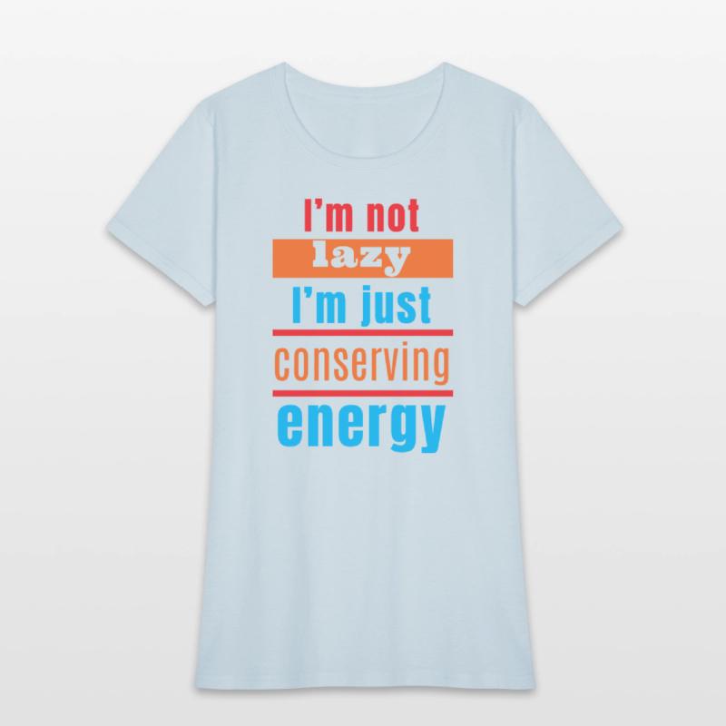 I'm not lazy, I'm just conserving energy