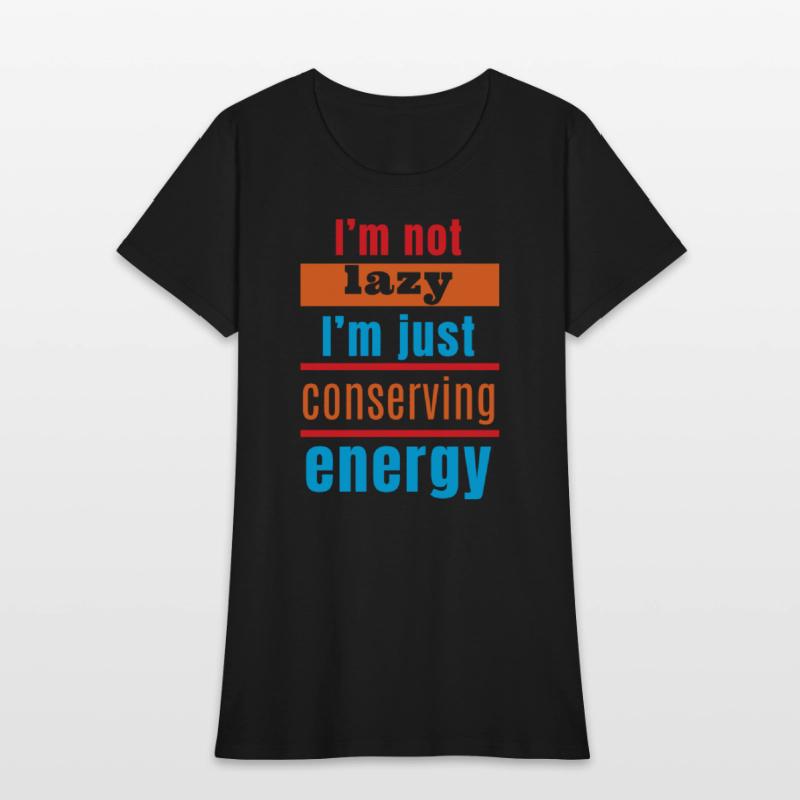 I'm not lazy, I'm just conserving energy
