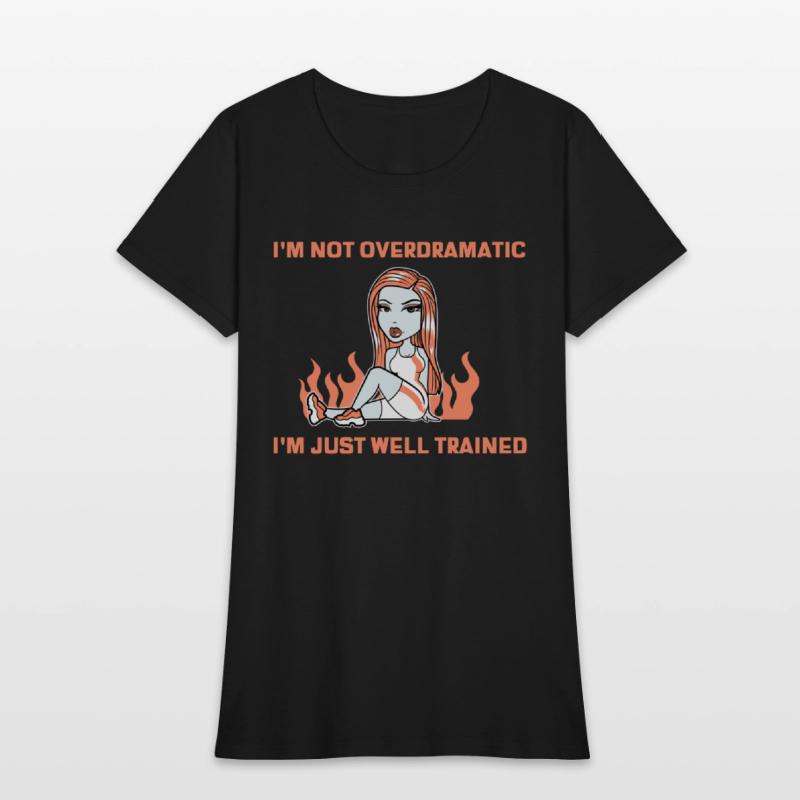 I’m Not Overdramatic, I’m Just Well-Trained