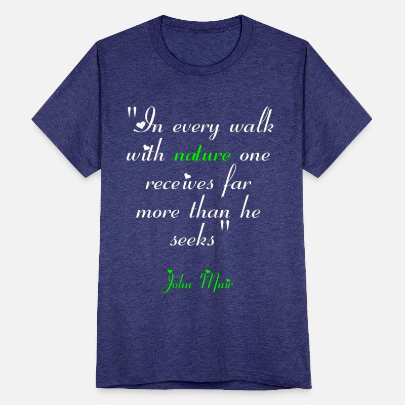 In every walk with nature one receives far more