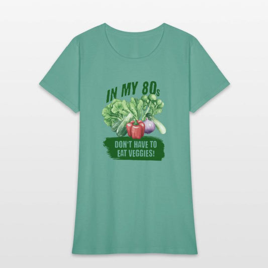 In my 80s, don't have to eat veggies