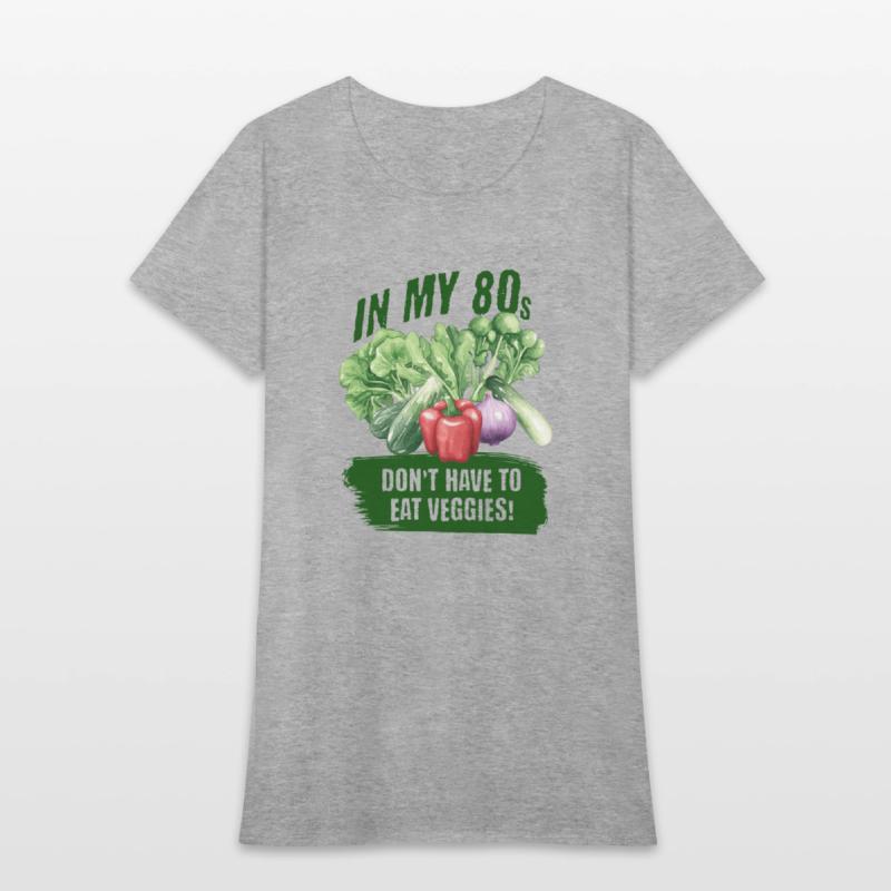 In my 80s, don't have to eat veggies
