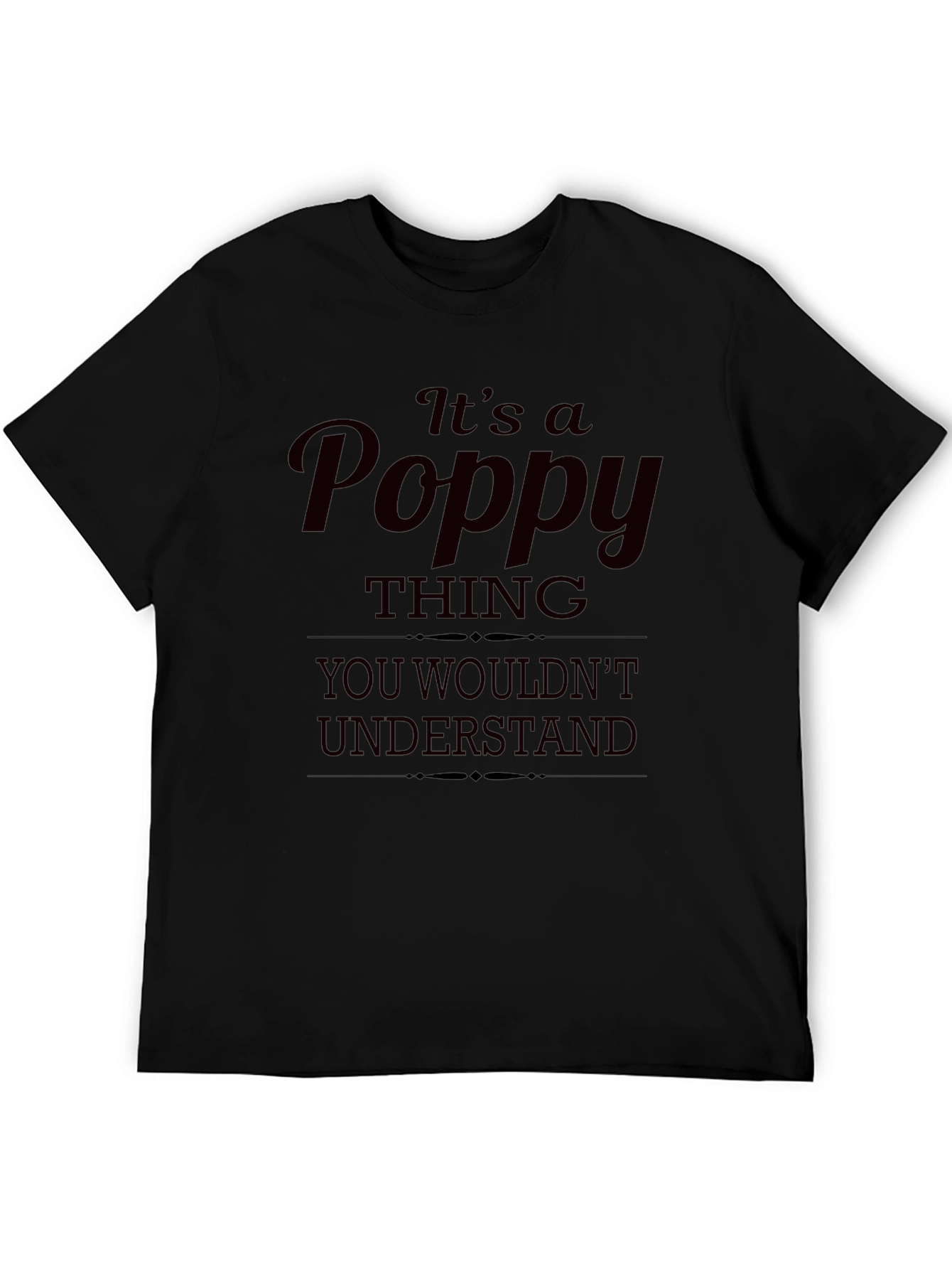 Its a Poppy Thing T-Shirt - Unique Gift Idea