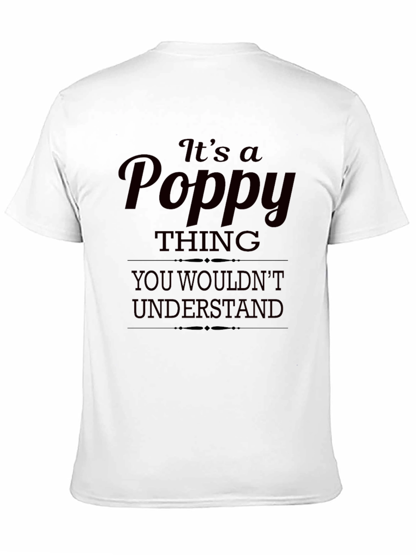 Its a Poppy Thing T-Shirt - Unique Gift Idea
