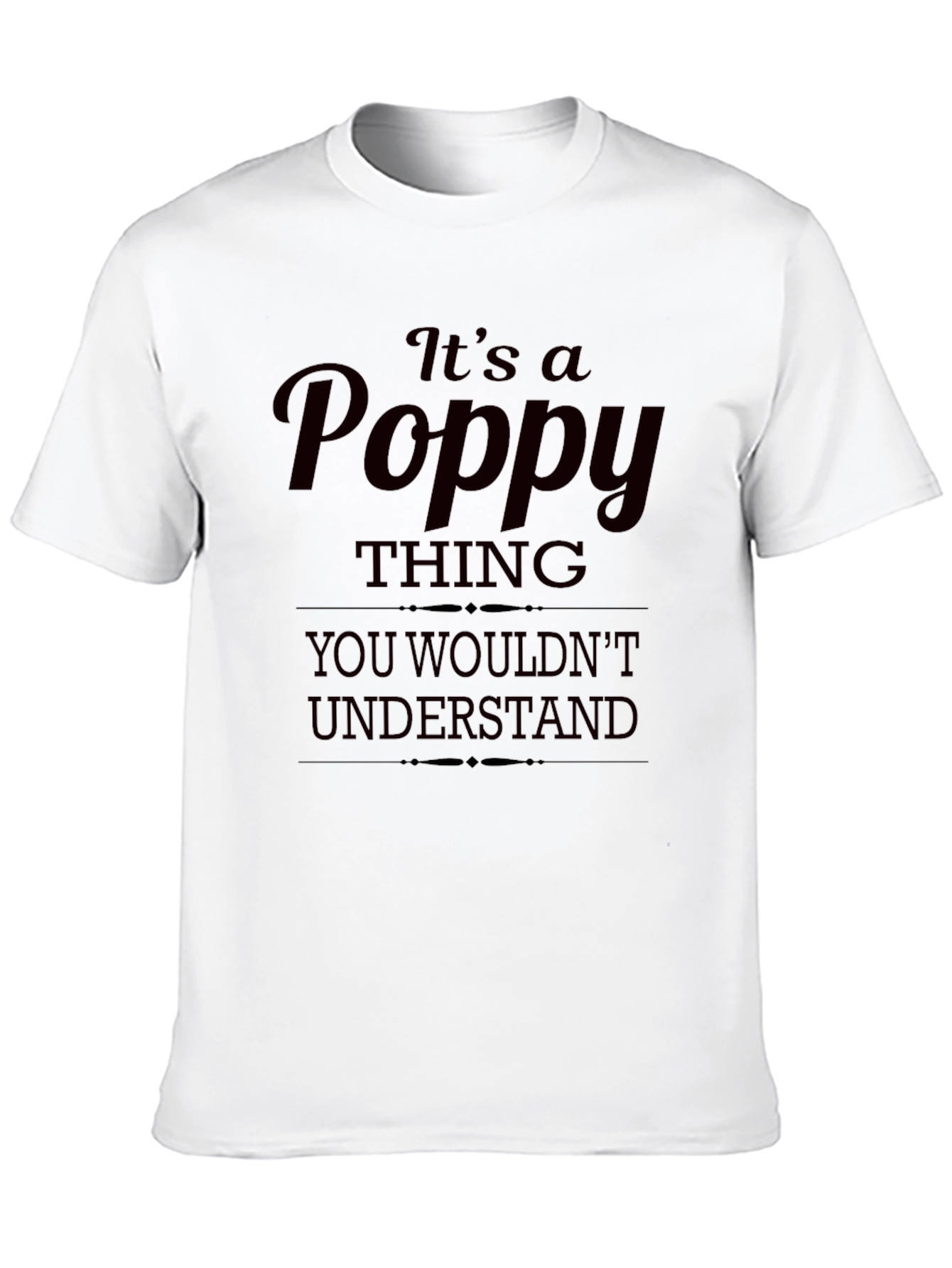 Its a Poppy Thing T-Shirt - Unique Gift Idea
