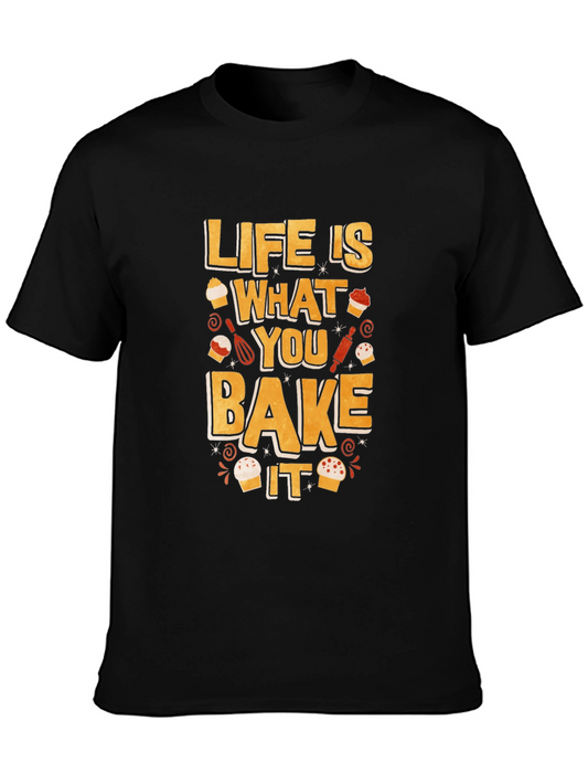 Life is What You Bake It - Funny Baking T-Shirt